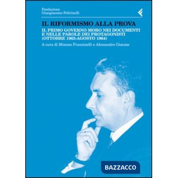 Riformismo alla prova. Il primo governo Moro nei documenti e nelle parole dei pr