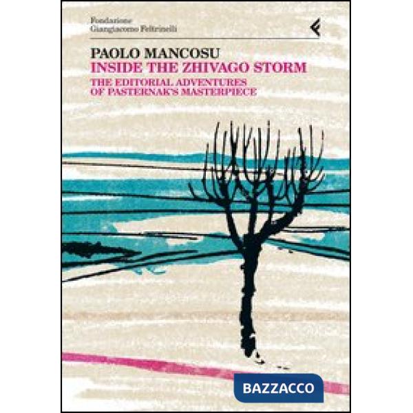 Inside the Zhivago storm. The editorial adventures of Pasternak's masterpiece