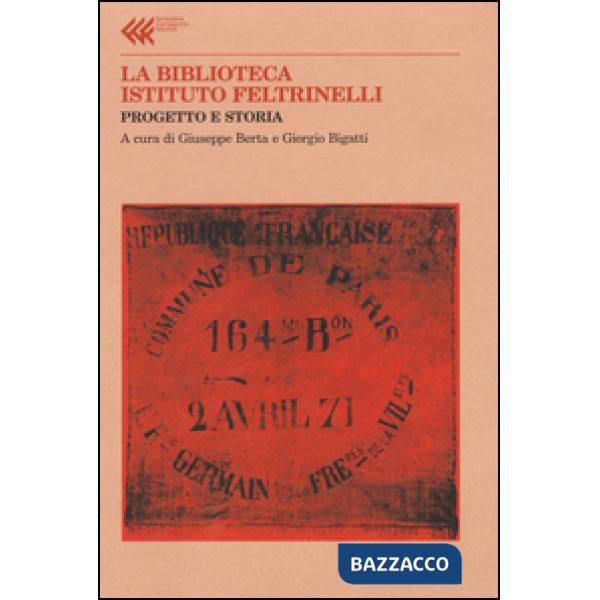 Biblioteca Istituto Feltrinelli. Progetto e storia (La)