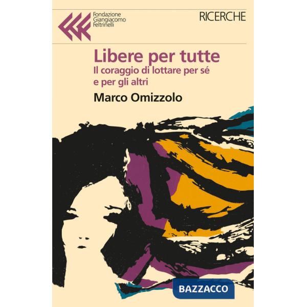 Libere tutte. Il coraggio di lottare per sé e per gli altri