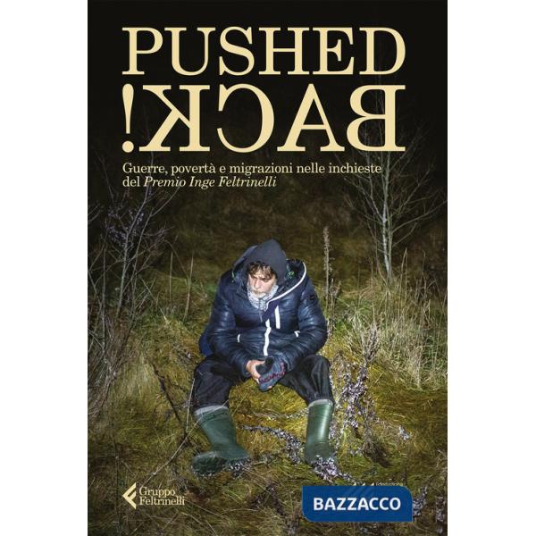 Pushed back! Guerre, povertà e migrazioni nelle inchieste del Premio Inge Feltrinelli