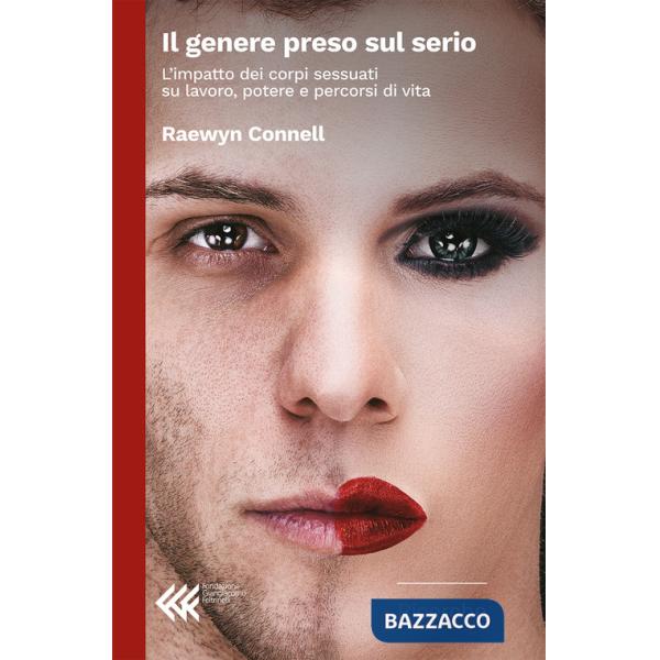 Genere preso sul serio. L'impatto dei corpi sessuati su lavoro, potere e percorsi di vita (Il)