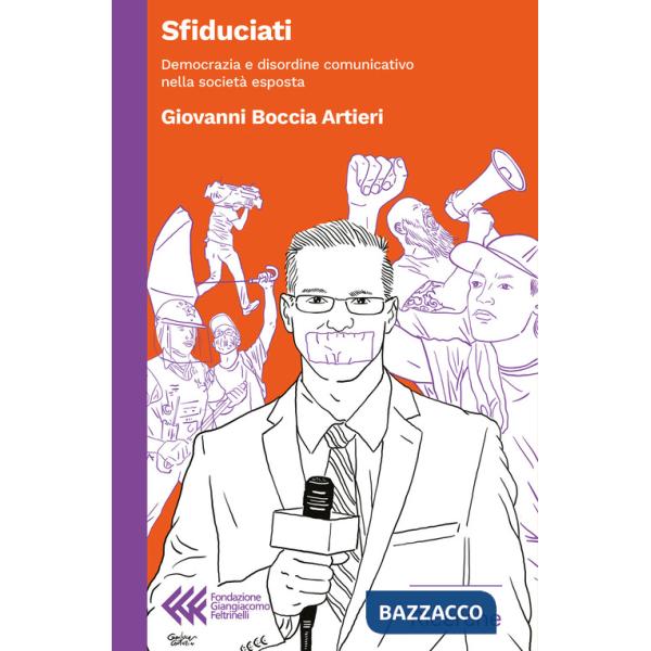 Sfiduciati. Democrazia e disordine comunicativo nella società esposta