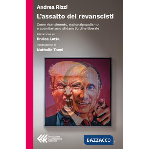 Assalto dei revanscisti. Come risentimento, nazionalpopulismo e autoritarismo sfidano l'ordine liberale (L')