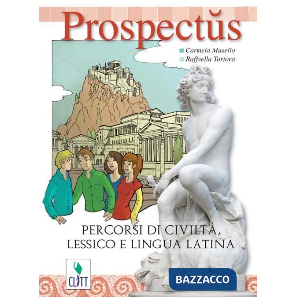 PROSPECTUS. PERCORSI DI CIVILTA, LESSICO E LINGUA LATINA. PER LA SCUOL
