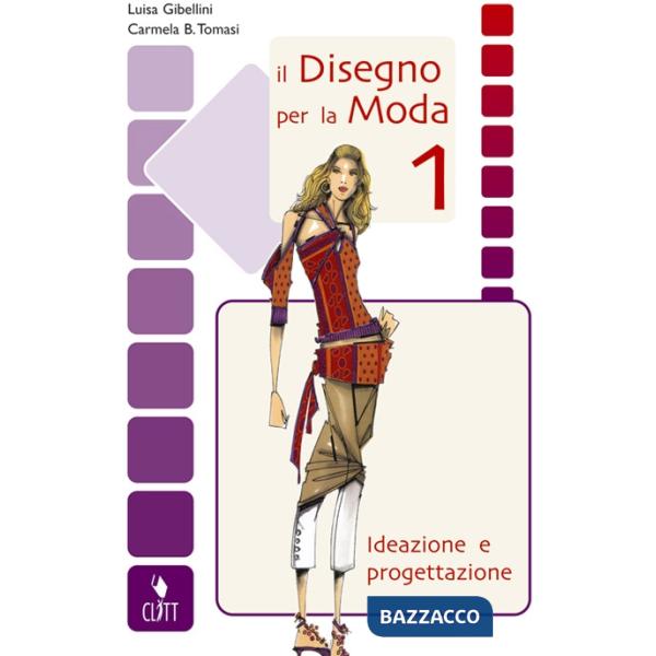 DISEGNO PER LA MODA. IDEAZIONE E PROGETTAZIONE VOL. 1