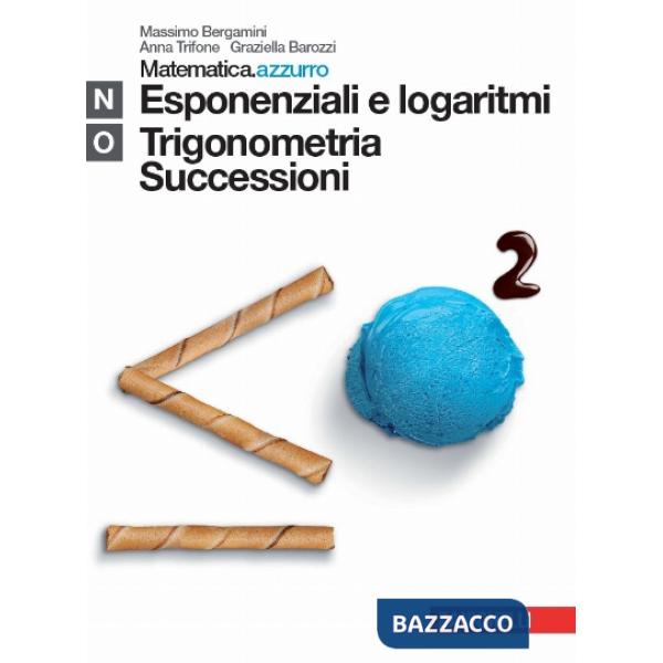 MATEMATICA.AZZURRO. MODULO N + O. ESPONENZIALI E LOGARITMI