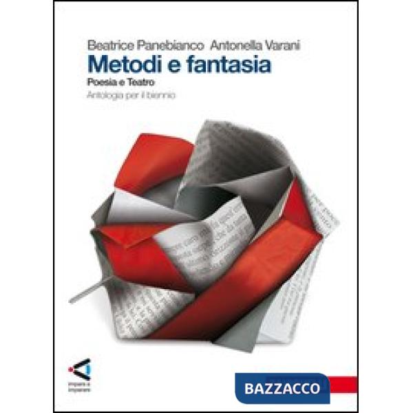 METODI E FANTASIA. POESIA E TEATRO. PER LE SCUOLE SUPERIORI