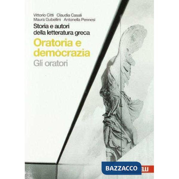 STORIA E AUTORI DELLA LETTERATURA GRECA. GLI ORATORI. PER LE SCUOLE SU
