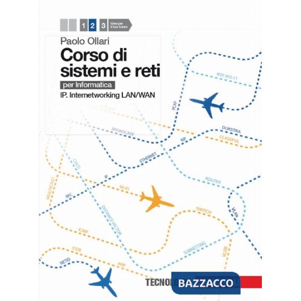 CORSO DI SISTEMI E RETI. PER INFORMATICA 2. PER LE SCUOLE SUPERIORI