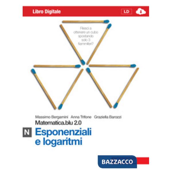 MATEMATICA.BLU 2.0. VOL. N.BLU: ESPONENZIALI E LOGARITMI. PER LE SCUOL