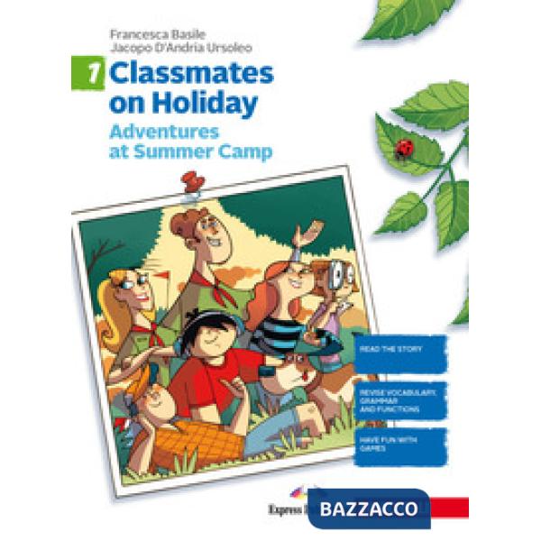 CLASSMATES ON HOLIDAY. PER LE SCUOLE SUPERIORI. VOL. 1: ADVENTURES AT SUMMER CAMP