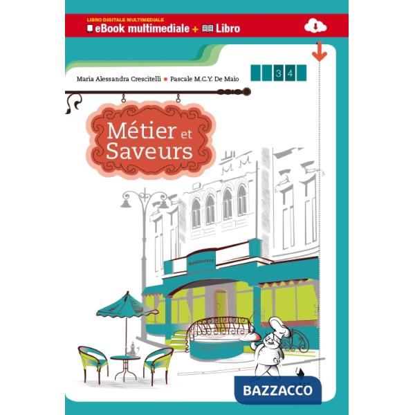 METIERS ET SAVEURS. MULTIMEDIALE. PER LE SCUOLE SUPEIORI. CON E-BOOK