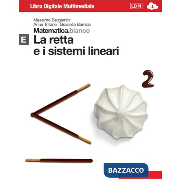 MATEMATICA.BIANCO. MODULO E: LA RETTA E I SISTEMI LINEARI