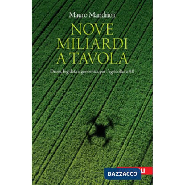 Nove miliardi a tavola. Droni, big data e genomica per l'agricoltura 4.0