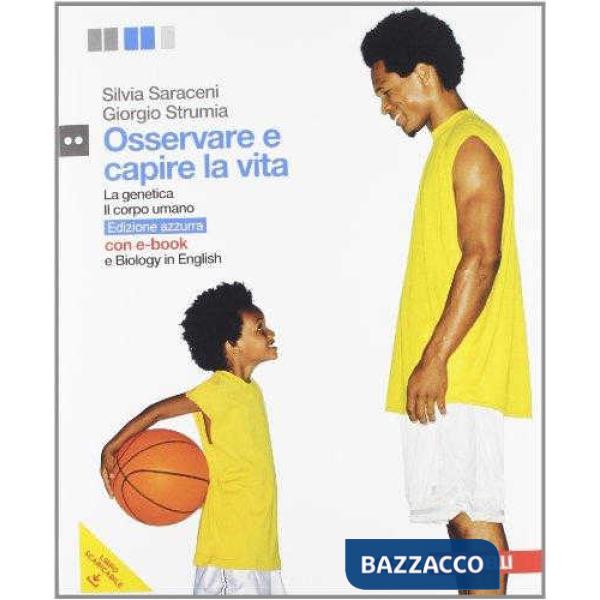 OSSERVARE E CAPIRE LA VITA. GENETICA E IL CORPO UMANO. EDIZ. AZZURRA