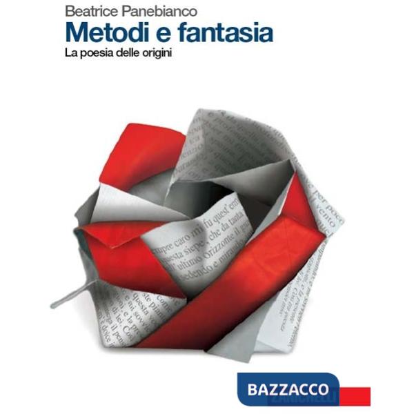METODI E FANTASIA. LA POESIA DELLE ORIGINI. PER LE SCUOLE SUPERIORI