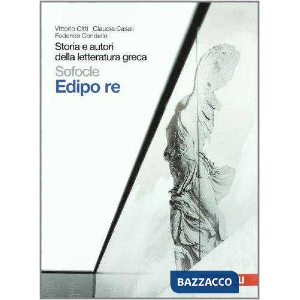 STORIA E AUTORI DELLA LETTERATURA GRECA. EDIPO RE. PER LE SCUOLE SUPER