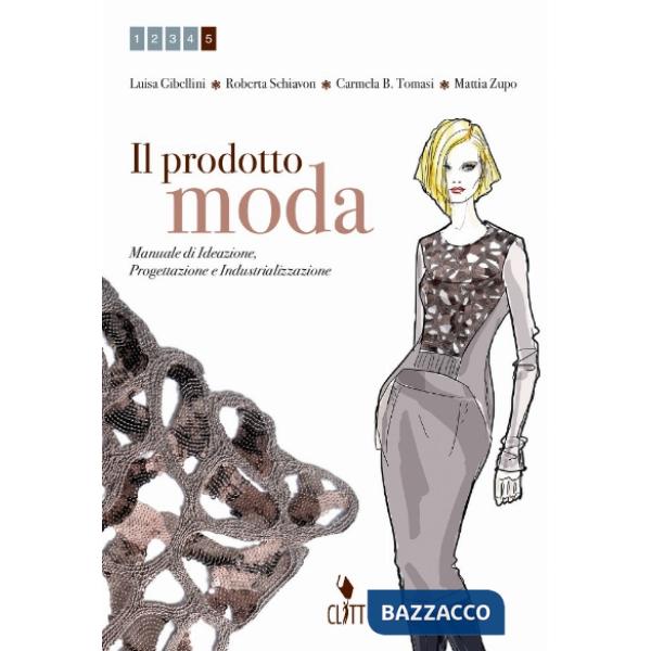 PRODOTTO MODA. MANUALE DI IDEAZIONE, PROGETTAZIONE E INDUSTRIALIZZAZIO