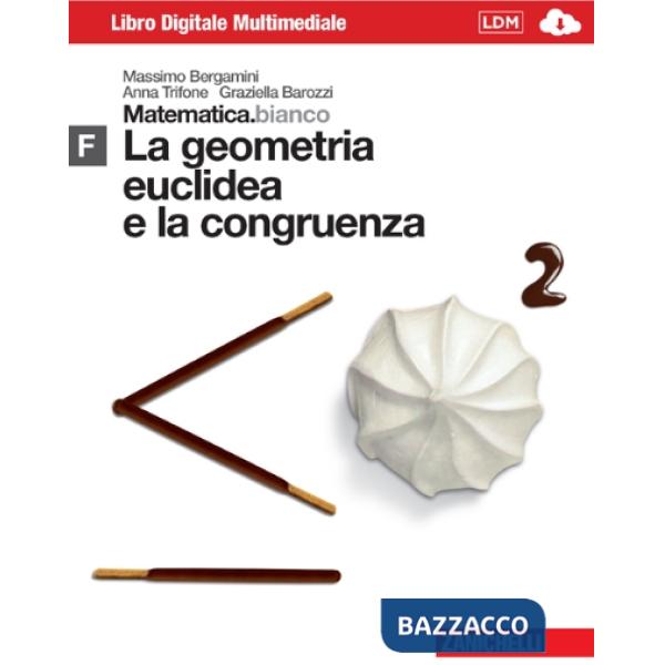 MATEMATICA.BIANCO. MODULO F: LA GEOMETRIA EUCLIDEA E LA CONGRUENZA