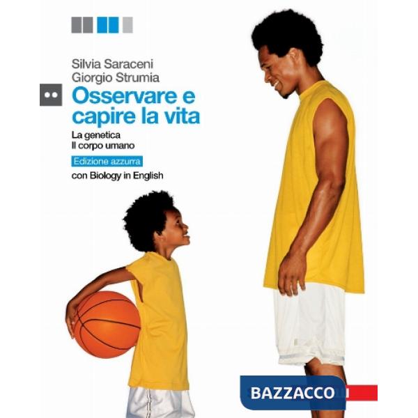 OSSERVARE E CAPIRE LA VITA. GENETICA E IL CORPO UMANO. EDIZ. AZZURRA