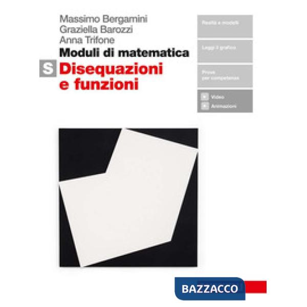 MODULI DI MATEMATICA. MODULO S BIANCO: DISEQUAZIONI E FUNZIONI