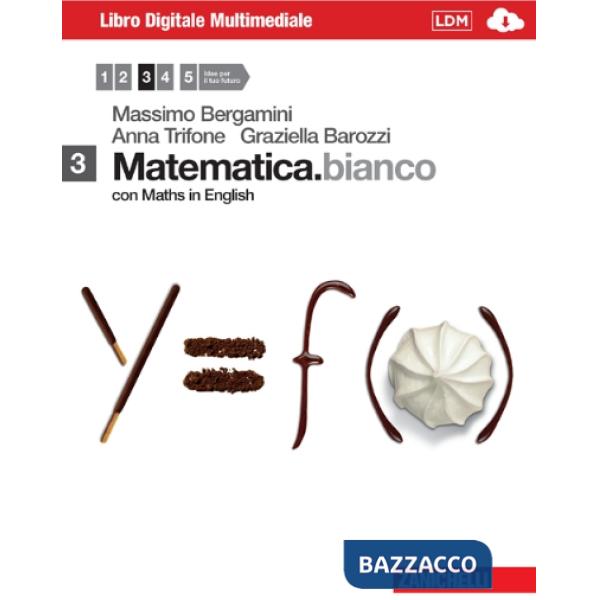 MATEMATICA. BIANCO. VOL. 3 CON MATHS IN ENGLISH. PER LE SCUOLE SUPERIO