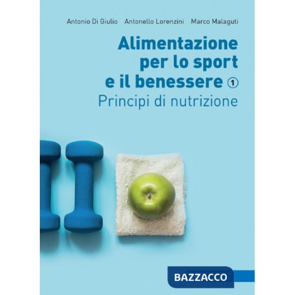 ALIMENTAZIONE PER LO SPORT E IL BENESSERE VOL. 1