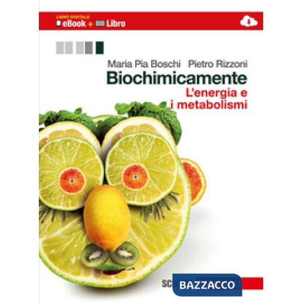 BIOCHIMICAMENTE. L'ENERGIA E I METABOLISMI. PER LE SCUOLE SUPERIORI