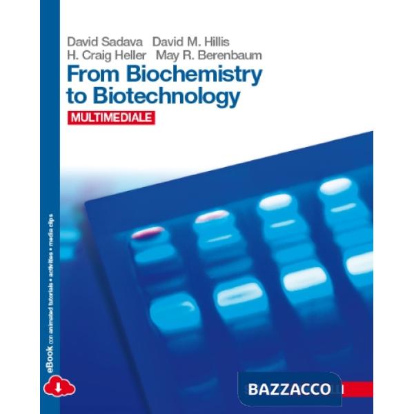 FROM BIOCHEMISTRY TO BIOTECHNOLOGY. CON BIOLOGY IN ENGLISH. PER LE SCU