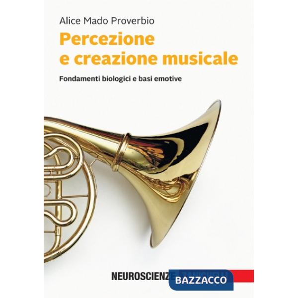 PERCEZIONE E CREAZIONE MUSICALE. FONDAMENTI BIOLOGICI E BASI EMOTIVE