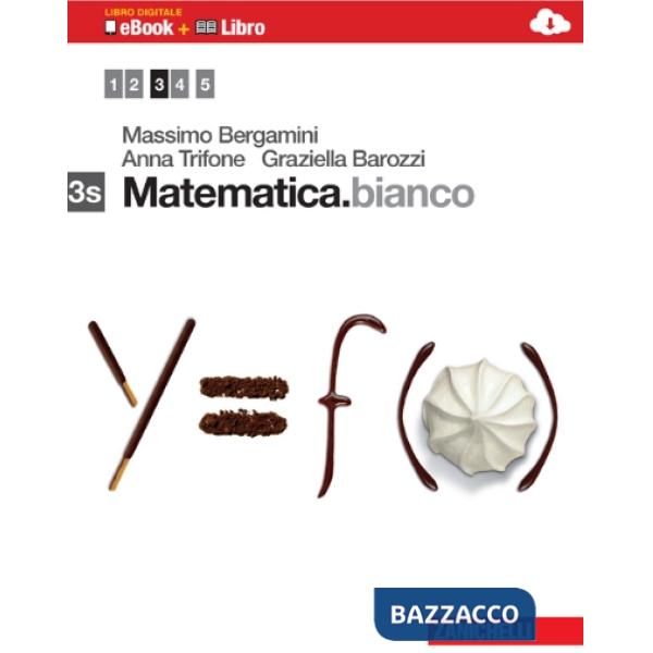 MATEMATICA.BIANCO. VOL. 3S. CON MATHS IN ENGLISH. PER LE SCUOLE SUPERI