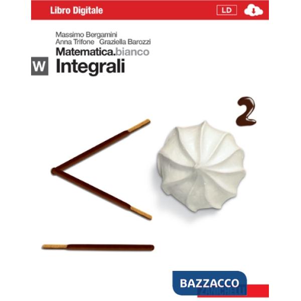 MATEMATICA.BIANCO. MODULO W: INTEGRALI. CON MATHS IN ENGLISH