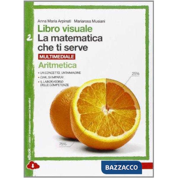LIBRO VISUALE LA MATEMATICA CHE TI SERVE. ARITMETICA 2-GEOMETRIA 2. PE