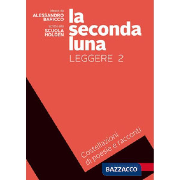 SECONDA LUNA. LEGGERE. COSTELLAZIONI DI RACCONTI E POESIE. PER LE SCUO