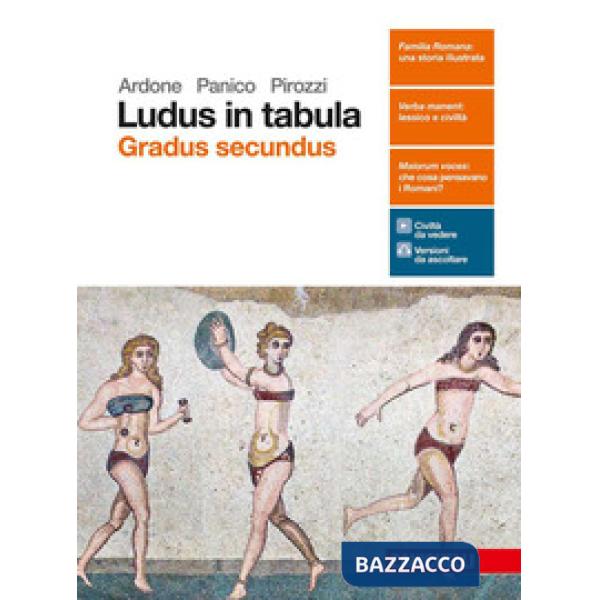 LUDUS IN TABULA. GRADUS SECUNDUS. PER LE SCUOLE SUPERIORI. CON AGGIORN