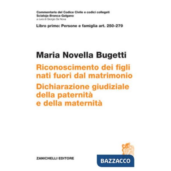 ART. 250-279. Riconoscimento dei figli nati fuori dal matrimonio. Dichiarazione giudiziale della paternità e della maternità