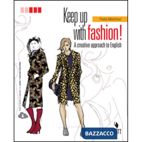 KEEP UP WITH FASHION. A CREATIVE APPROACH OF ENGLISH. PER LE SCUOLE SU