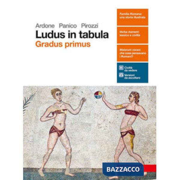LUDUS IN TABULA. GRADUS PRIMUS. PER LE SCUOLE SUPERIORI. CON AGGIORNAM