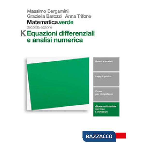 MATEMATICA.VERDE. MODULO K. EQUAZIONI DIFFERENZIALI E ANALISI NUMERICA