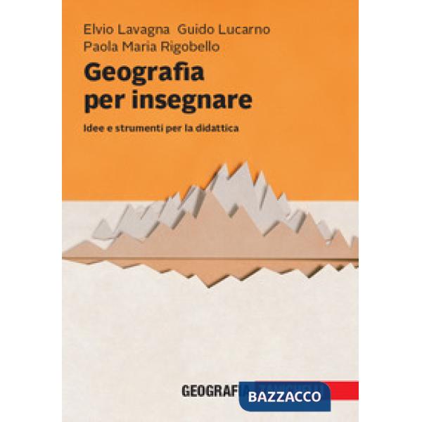 GEOGRAFIA PER INSEGNARE. IDEE E STRUMENTI PER LA D