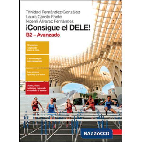 CONSIGUE EL DELE! B2 AVANZADO. PER LE SCUOLE SUPERIORI