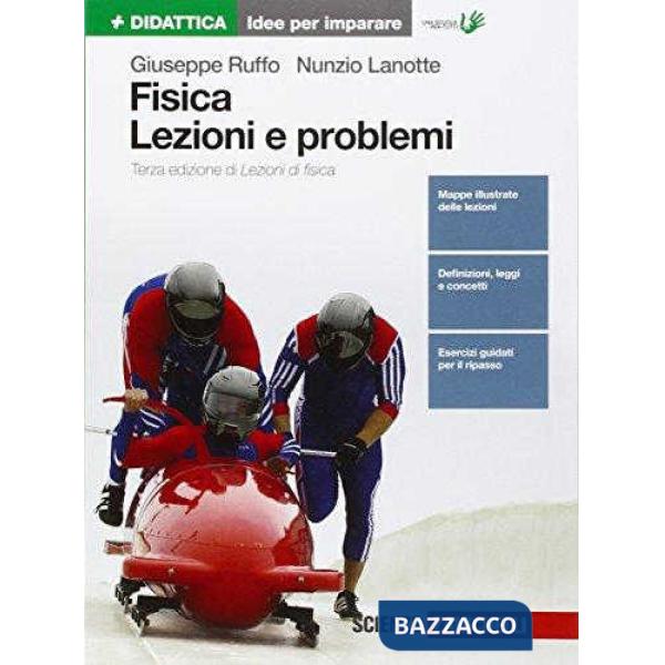 FISICA: LEZIONI E PROBLEMI. IDEE PER IMPARARE. PER LE SCUOLE SUPERIORI