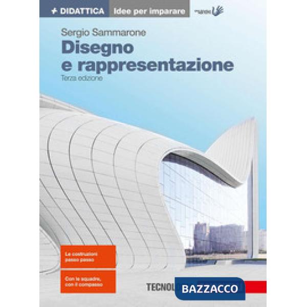DISEGNO E RAPPRESENTAZIONE. IDEE PER IMPARARE. PER LE SCUOLE SUPERIORI
