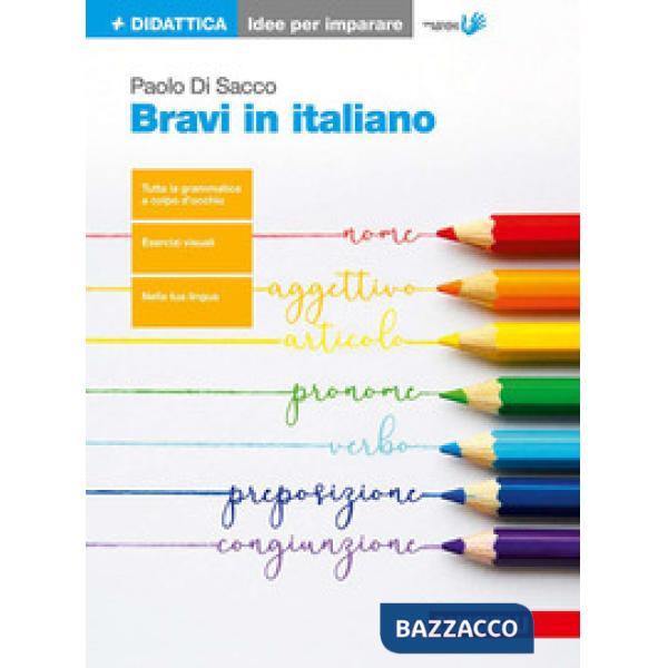 BRAVI IN ITALIANO. IDEE PER IMPARARE. PER LE SCUOLE SUPERIORI