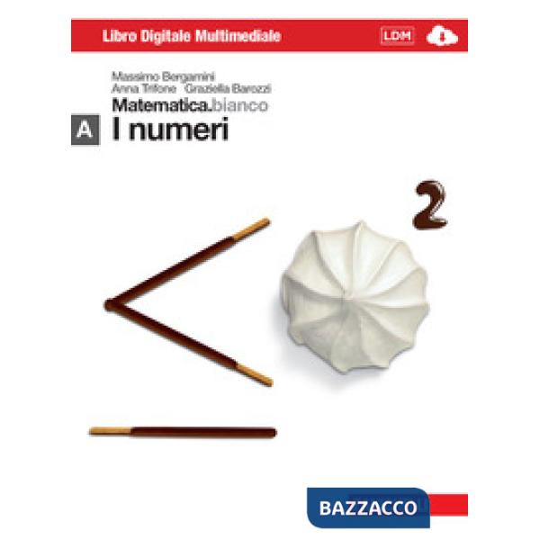 MATEMATICA.BIANCO. MODULO A: I NUMERI. PER LE SCUOLE SUPERIORI
