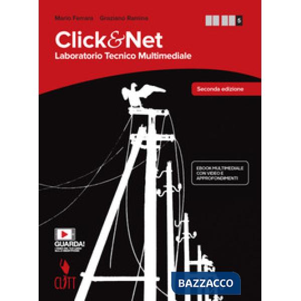 CLICK & NET. LABORATORIO TECNICO MULTIMEDIALE. PER LE SCUOLE SUPERIORI