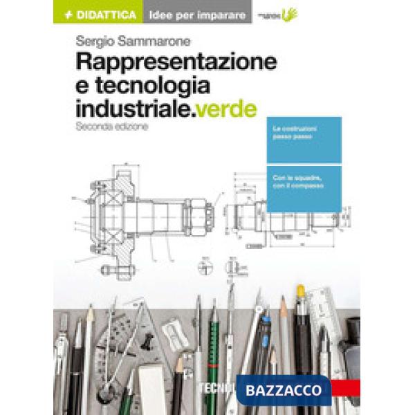 RAPPRESENTAZIONE E TECNOLOGIA INDUSTRIALE. EDIZ. VERDE. PER LE SCUOLE