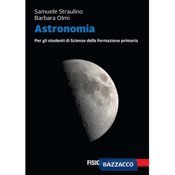 Astronomia. Per gli studenti di scienze della formazione primaria. Volume unico + ebook