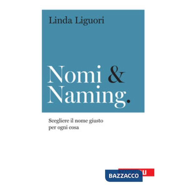 Nomi & naming. Scegliere il nome giusto per ogni cosa